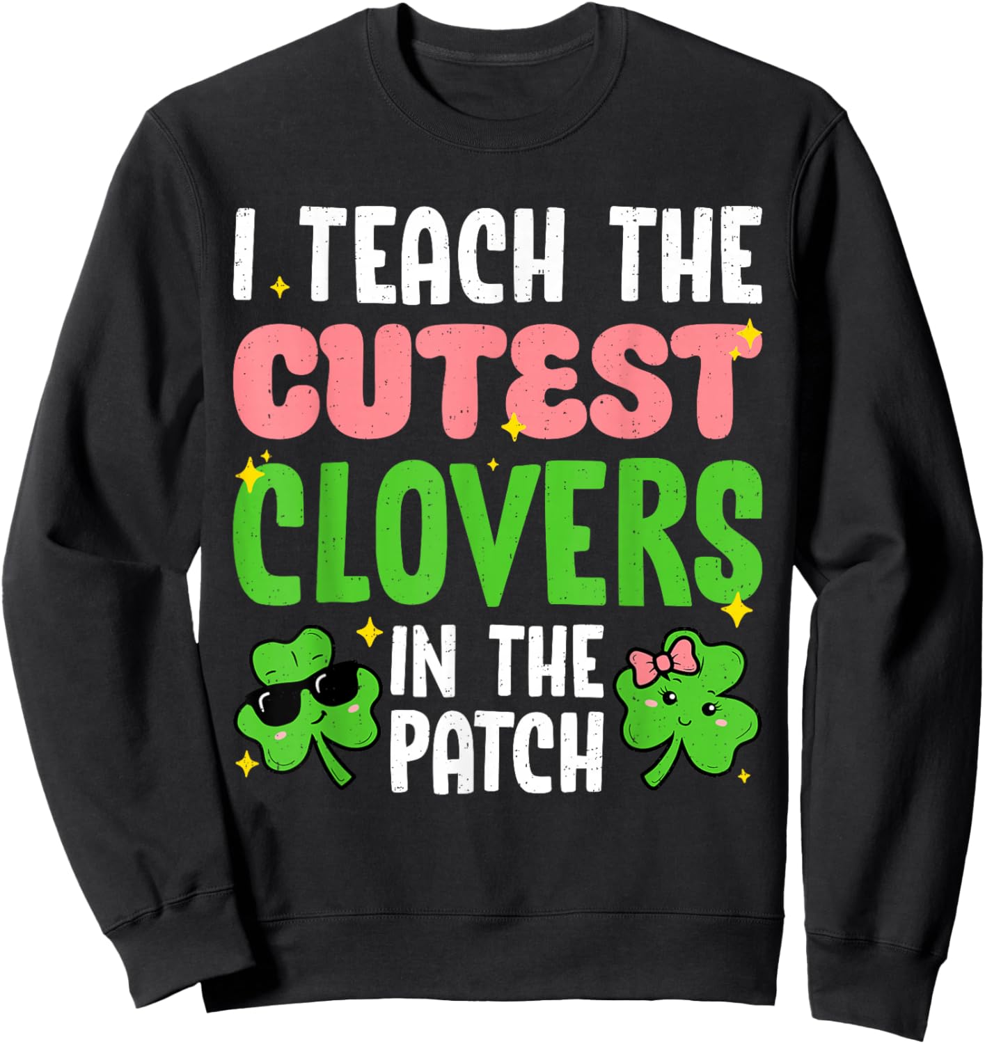 I Teach The Cutest Clovers Teacher St Patricks Day Women Sweatshirt - Sweatshirt | Black