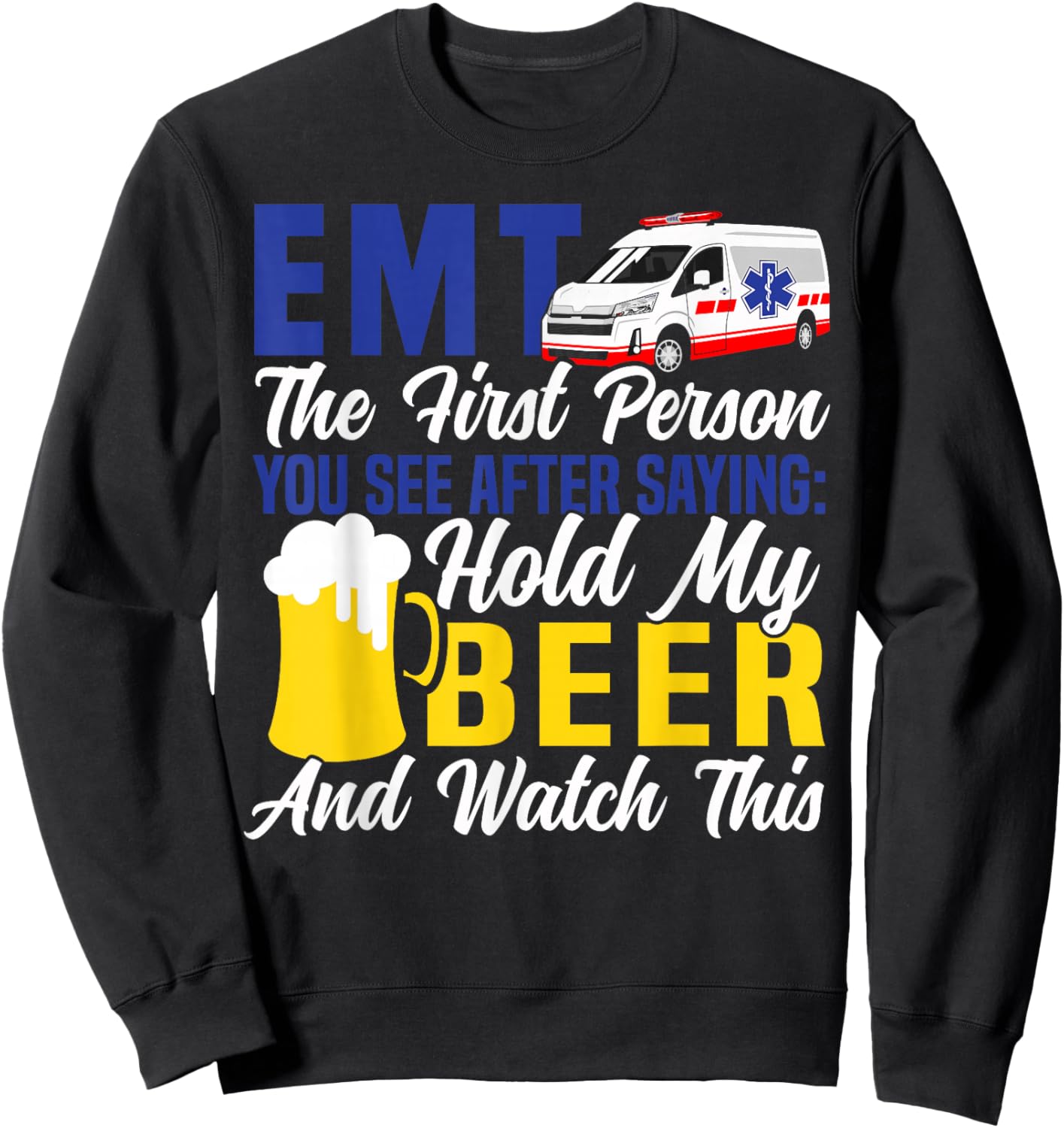 EMT Sarcastic Beer EMT The First Person You See After Sweatshirt - Sweatshirt | Black