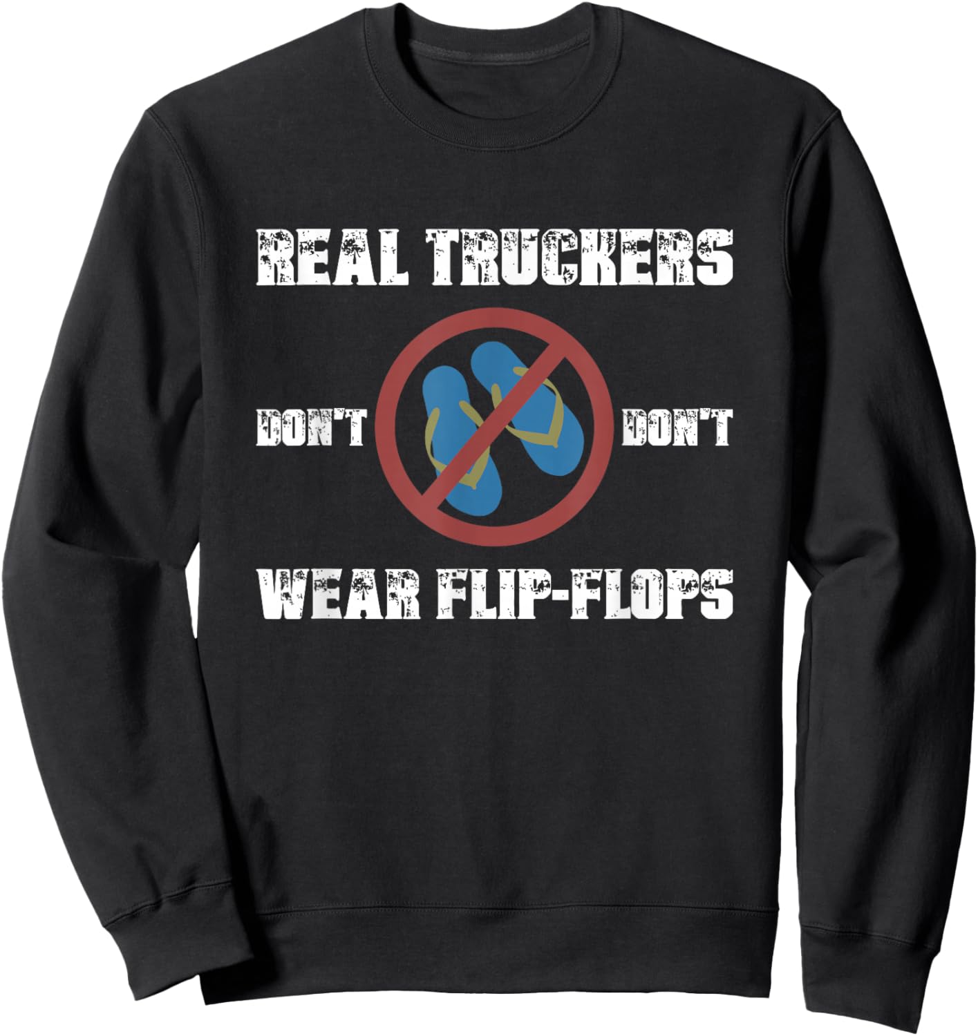 Real Truckers Don’t Wear Flipflops Funny Truckers Habits Sweatshirt - Sweatshirt | Black