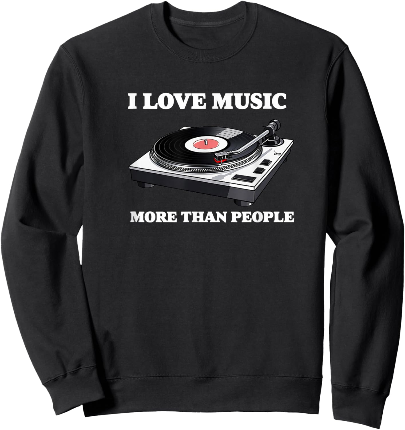 I Love Music More Than People Music Funny Record Player Sweatshirt - Sweatshirt | Black