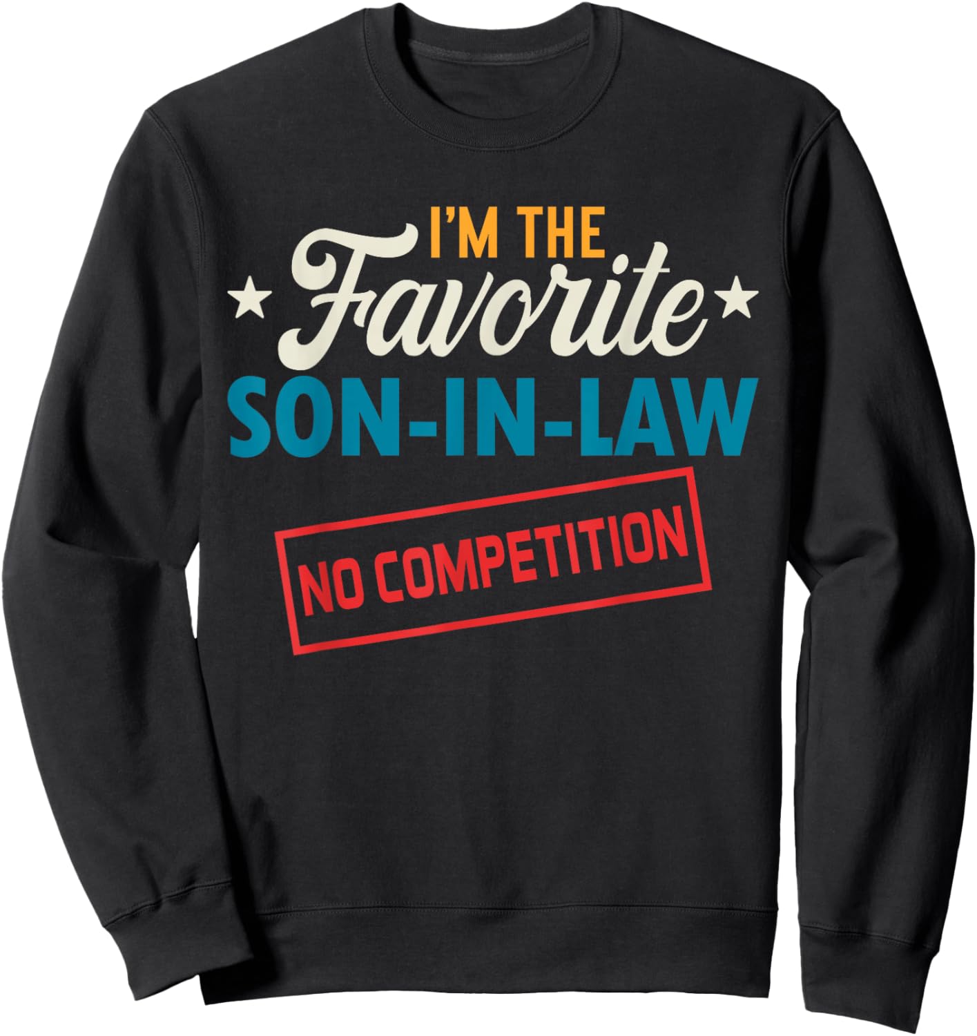 I’m The Favorite Son-in-Law Funny Vintage Family Present Sweatshirt - Sweatshirt | Black