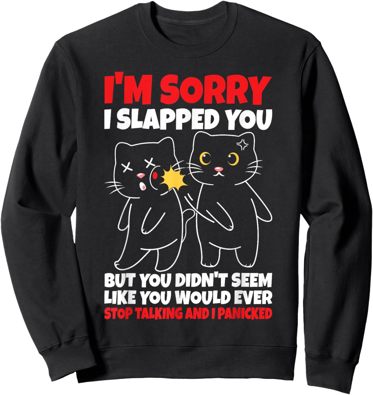 I'm Sorry I Slapped You But You Didn't Seem Like You Would Sweatshirt - Sweatshirt | Black