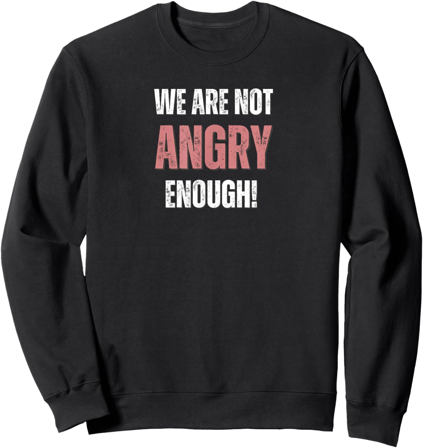 WE are NOT Angry Enough! The American Constitution Sweatshirt - Sweatshirt | Black