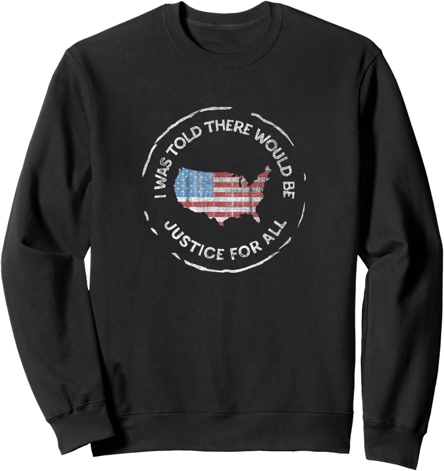 I was Told There Would Be Justice - Pro America, Anti-Trump Sweatshirt - Sweatshirt | Black