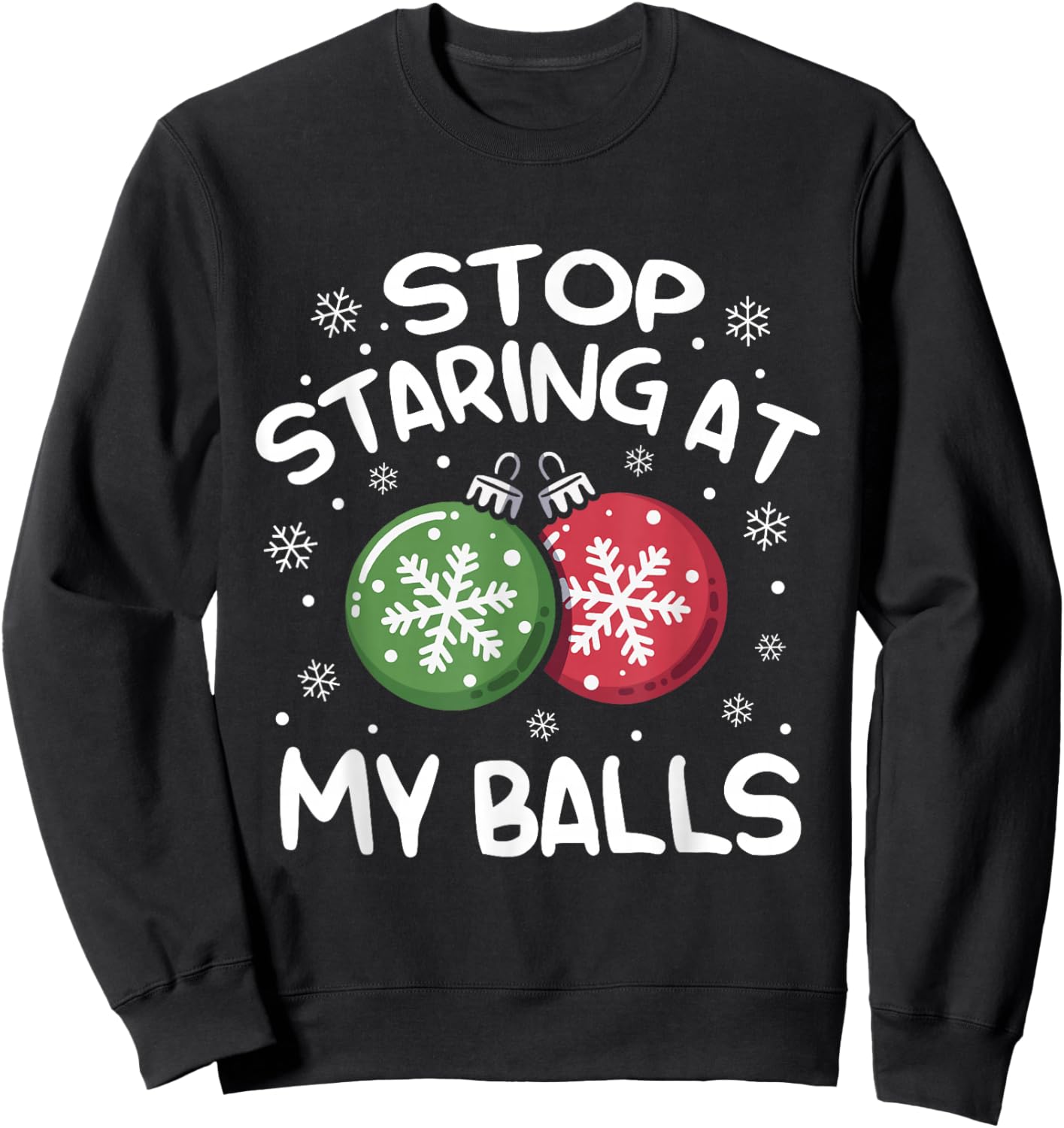 Stop Staring at My Balls Ornament Christmas Humor Xmas Sweatshirt - Sweatshirt | Black