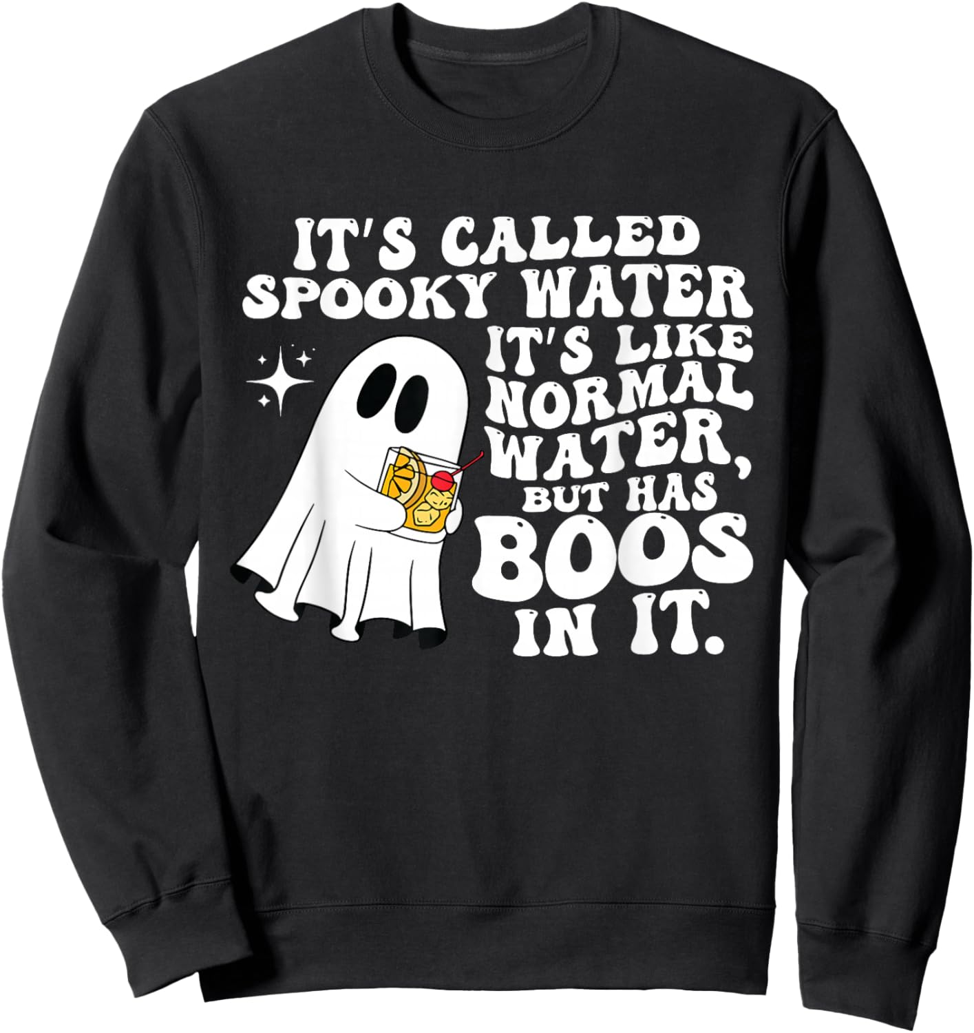 It's Called Spooky Water It's Like Normal Water But Has Boos Sweatshirt - Sweatshirt | Black