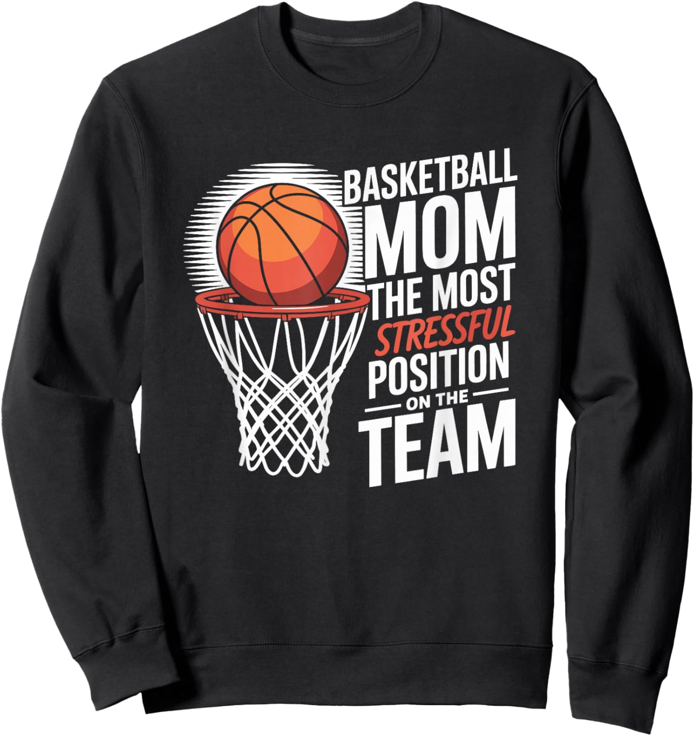 Basketball Mom The Most Stressful Position On The Team Sweatshirt - Sweatshirt | Black