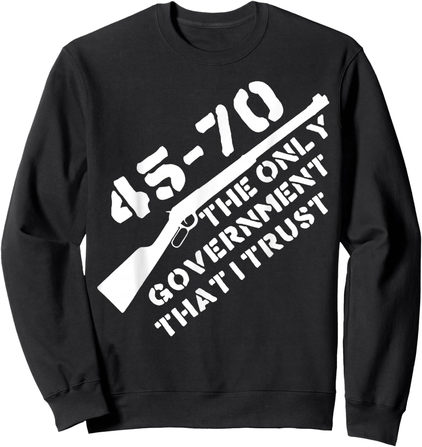 45 70 The Only Government That I Trust - Guns Sweatshirt - Sweatshirt | Black
