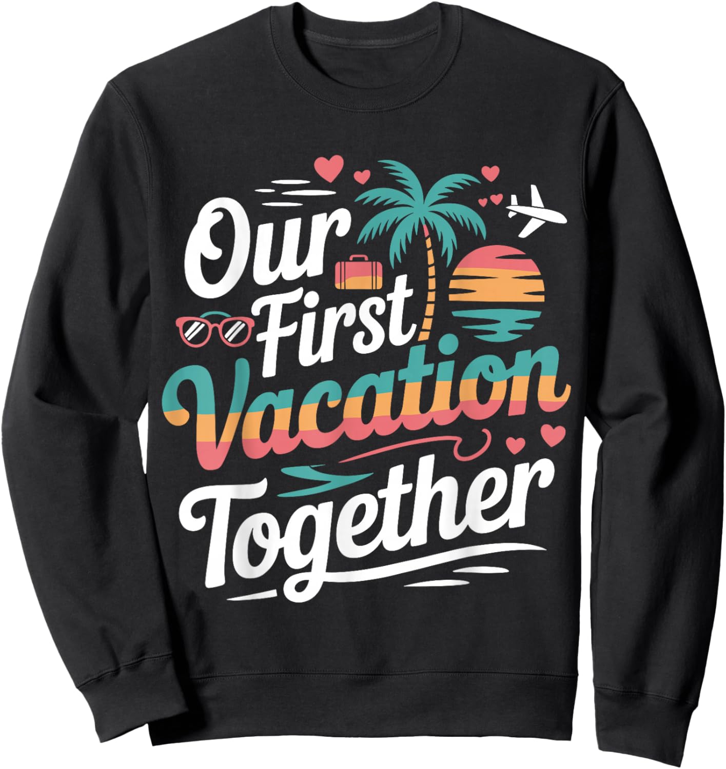 Our First Vacation Together Beach Trip Tropical Sunset Ship Sweatshirt - Sweatshirt | Black