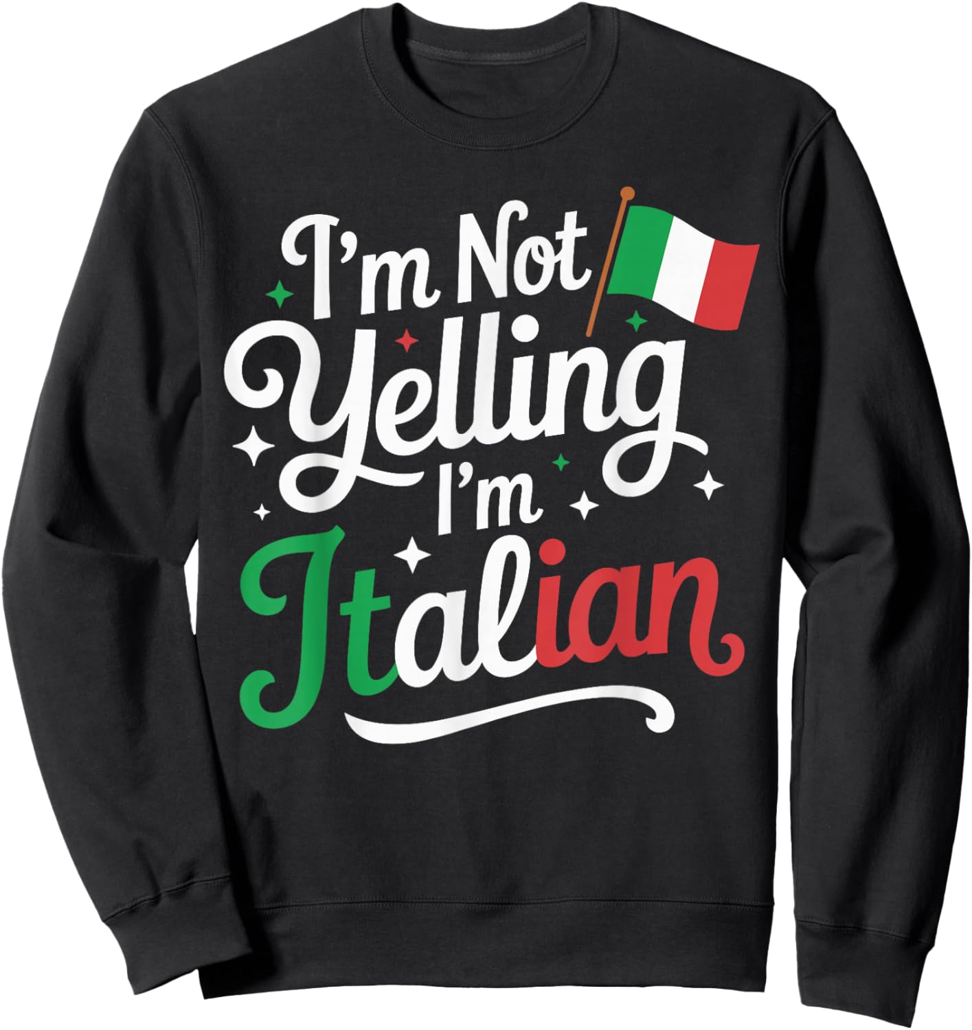 I’m Not Yelling I’m Italian Funny Italy Heritage Sweatshirt - Sweatshirt | Black