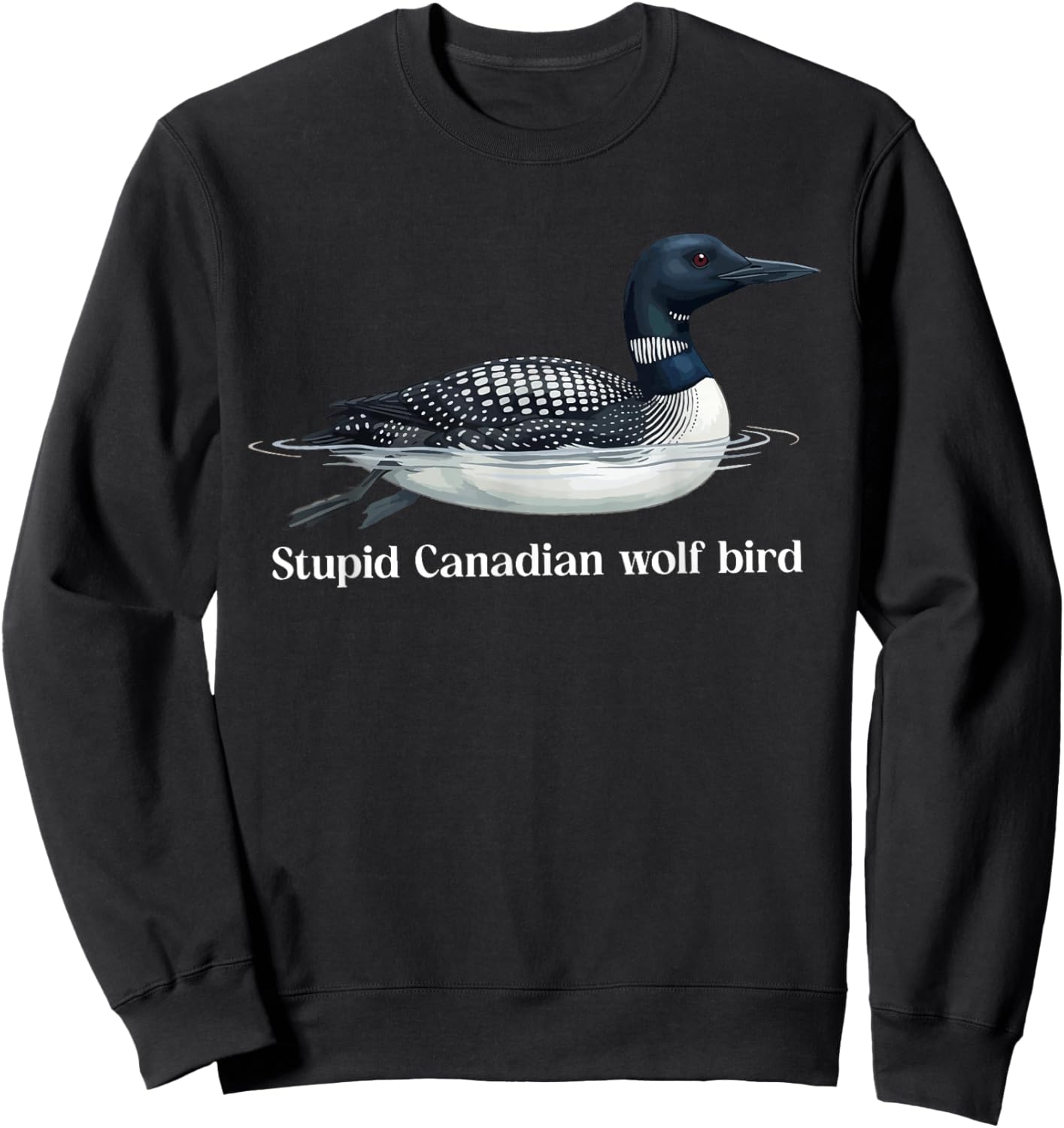 Cute Stupid Canadian Wolf Bird Sarcastic Animal Funny Loon Sweatshirt - Sweatshirt | Black