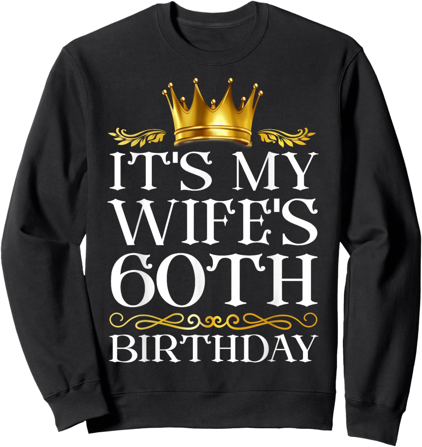 It's My Wife's 60th Birthday Happy Birthday 60 Years Old Sweatshirt - Sweatshirt | Black