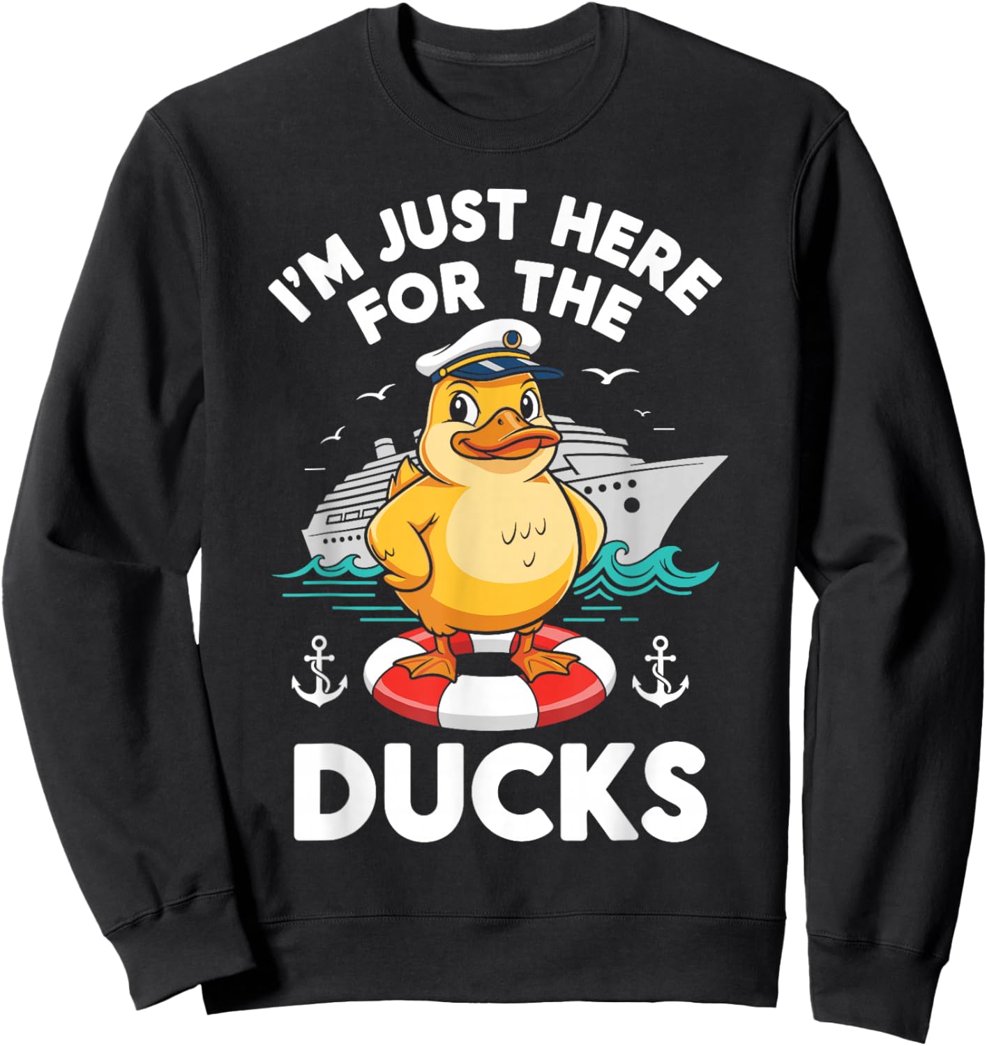 I'm Just Here for The Ducks Cruise Ship Vacation Funny Squad Sweatshirt - Sweatshirt | Black