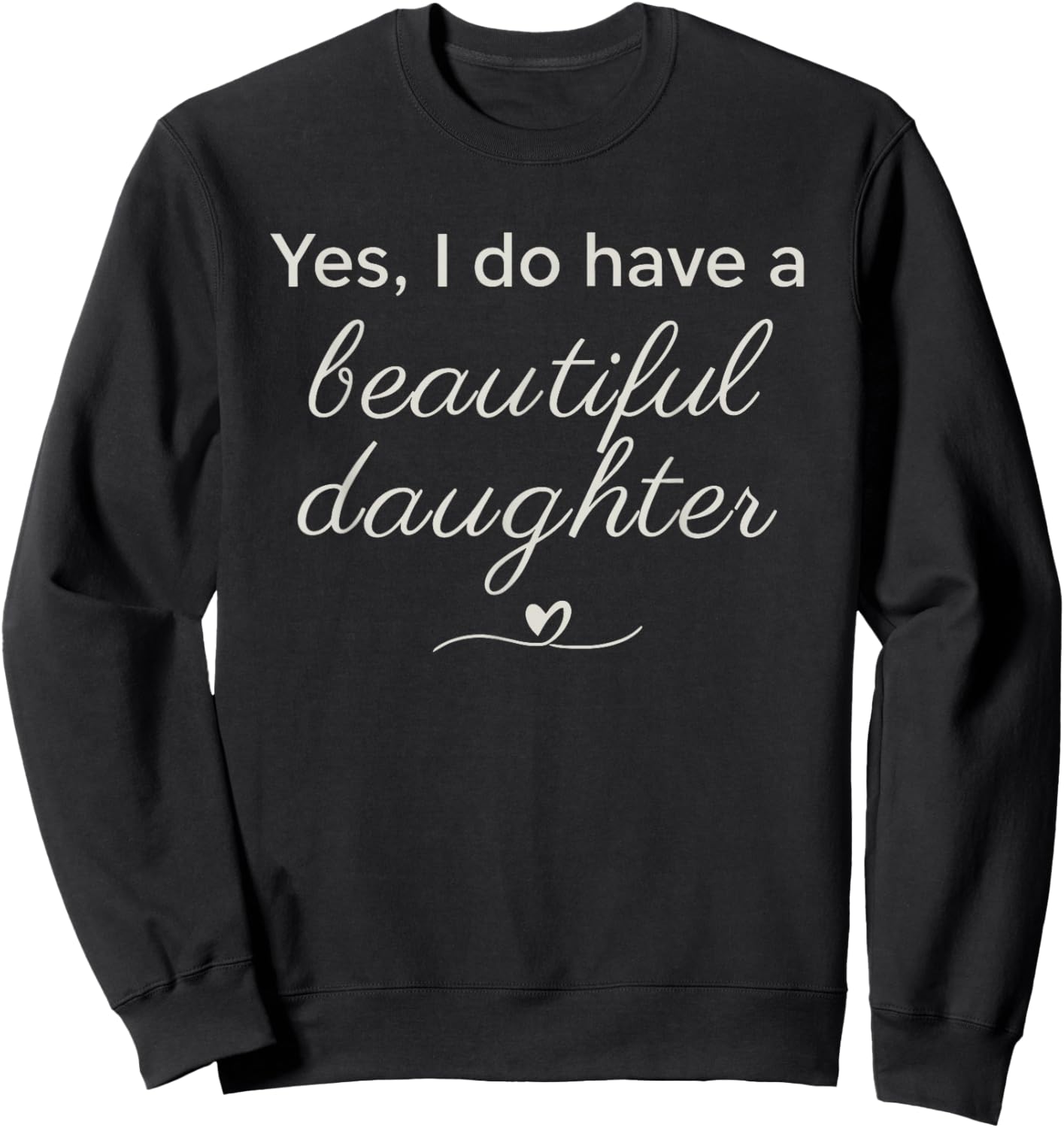 Elegant Script Yes I Have A Beautiful Daughters Sweatshirt - Sweatshirt | Black