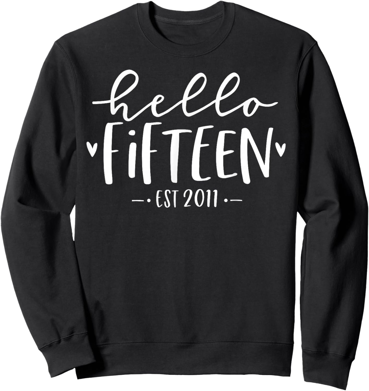 Hello Fifteen Est 2011 15th Birthday Girl 15-Year-Old Sweatshirt - Sweatshirt | Black