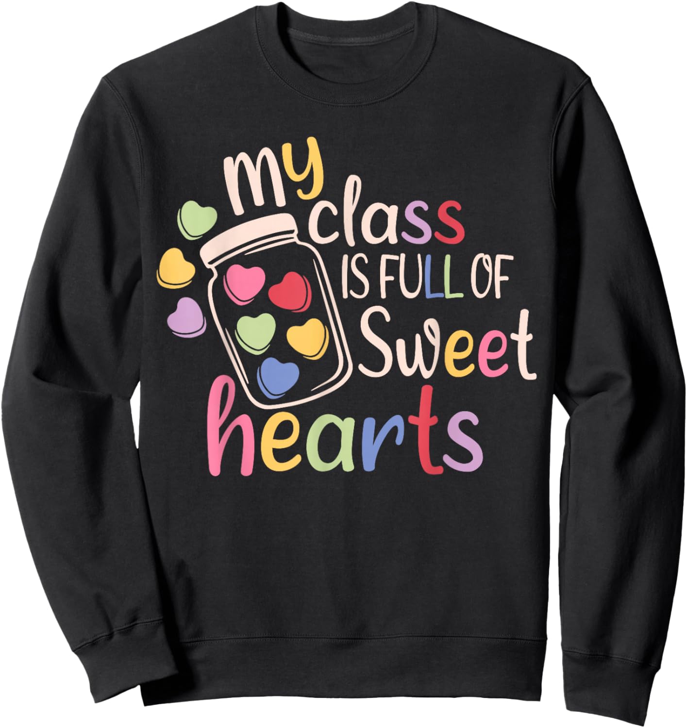 My Class is Full of Sweet Hearts Funny Teacher Valentines Sweatshirt - Sweatshirt | Black