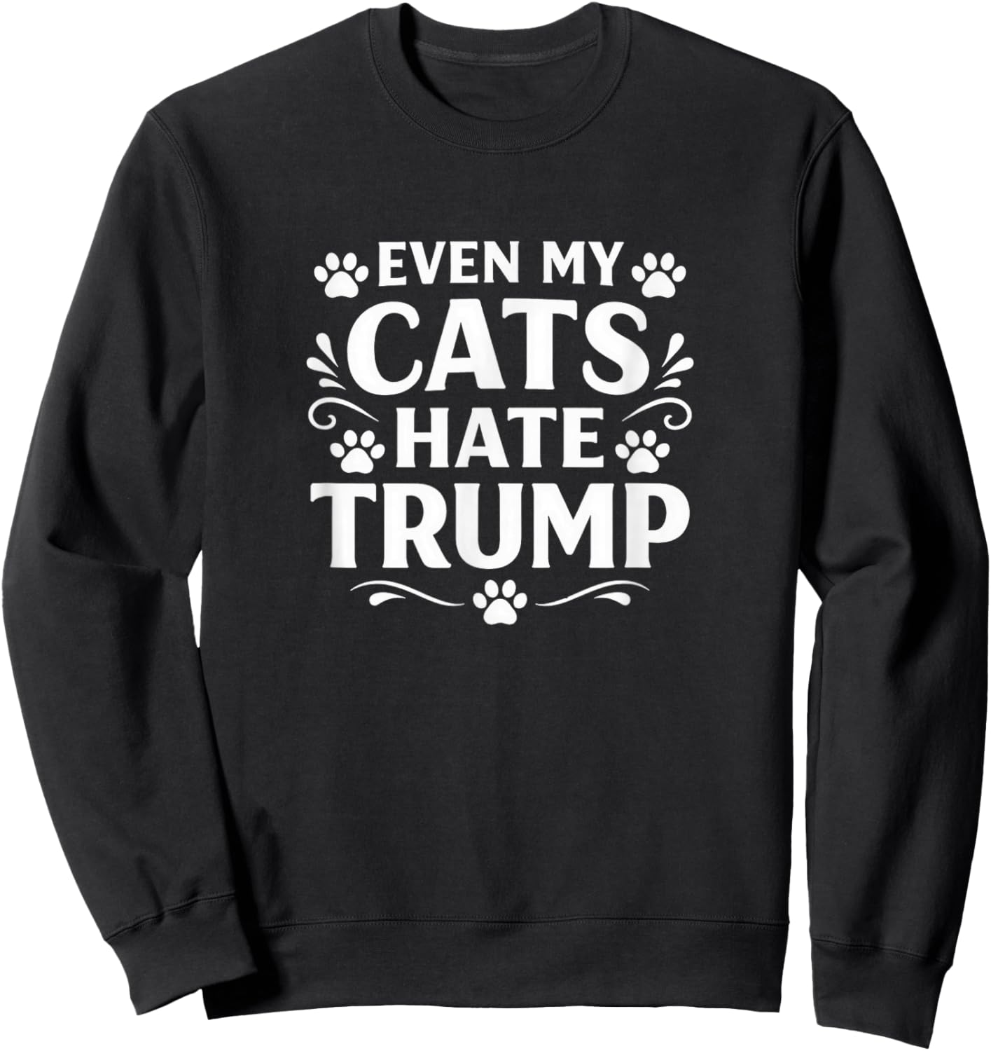 Even My Cats Hate Trump Sweatshirt - Sweatshirt | Black