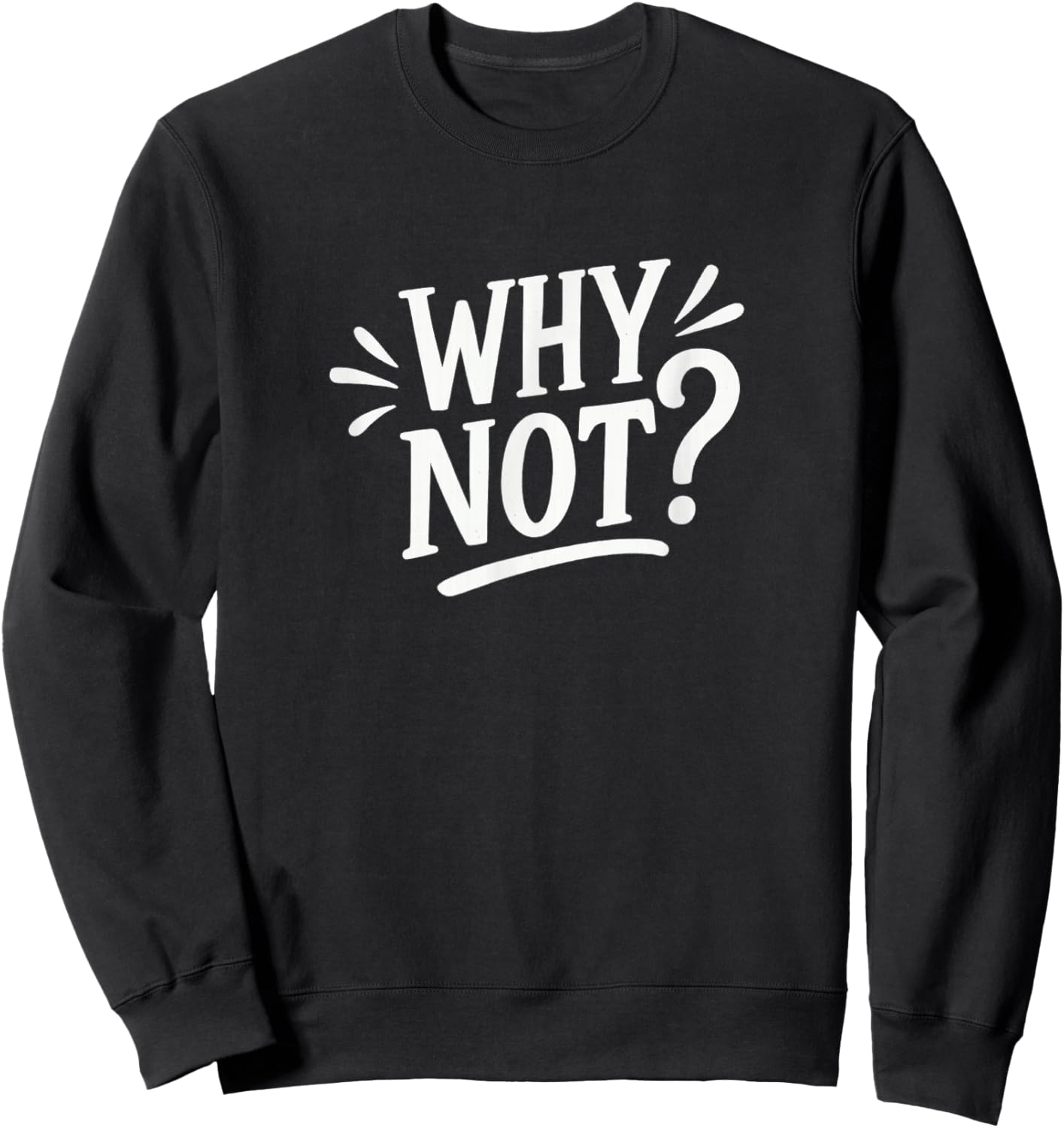 Why Not? Sweatshirt - Sweatshirt | Black