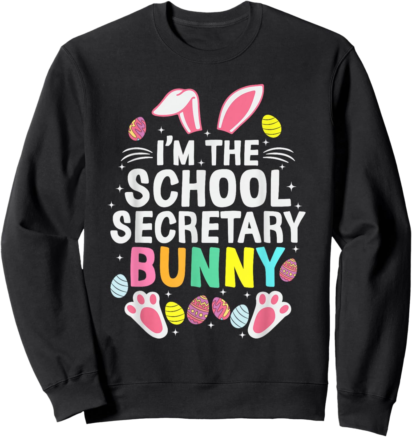 I’m The School Secretary Bunny Happy Easter Day Cute Sweatshirt - Sweatshirt | Black