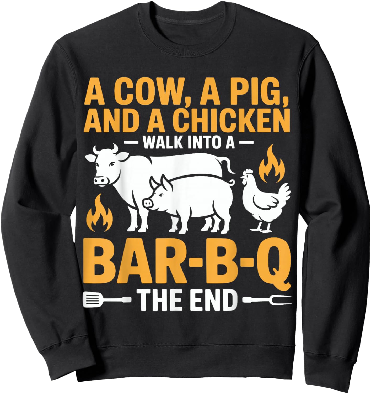A Cow A Pig and A Chicken Walk Into A Bar B Q The End BBQ Sweatshirt - Sweatshirt | Black