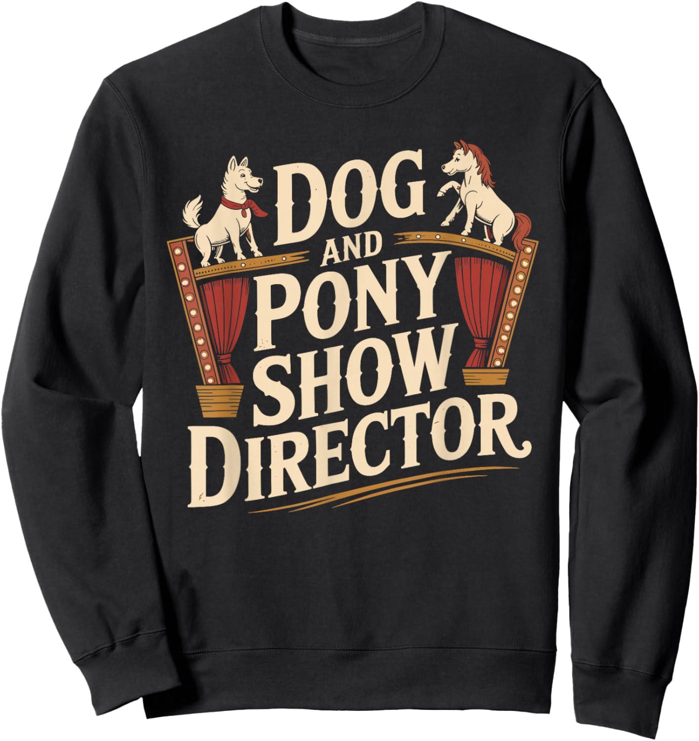 Funny Dog and Pony Show Director Apparel Humor Sweatshirt - Sweatshirt | Black
