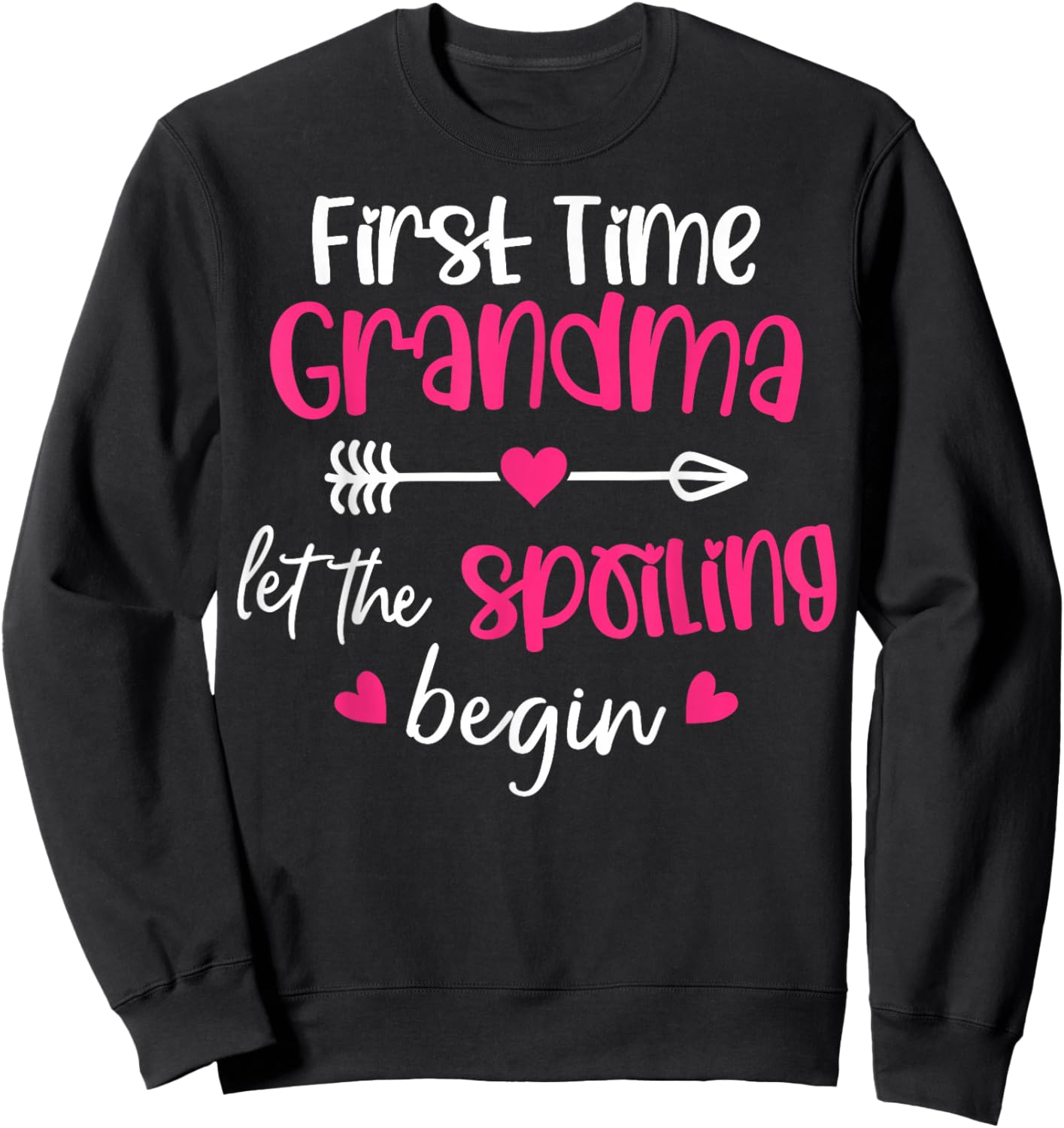 Pregnancy Reveal - First Time Grandma Let The Spoiling Begin Sweatshirt - Sweatshirt | Black