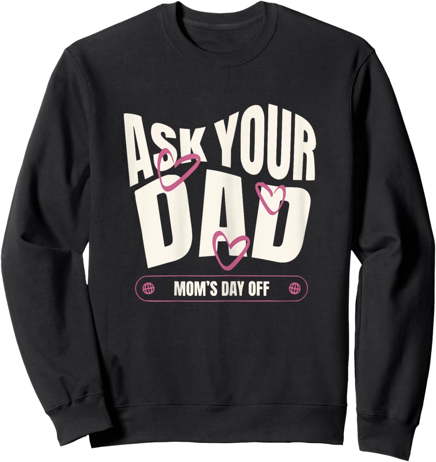 Ask Your Dad Moms Day Off Funny Mom Quote Sweatshirt - Sweatshirt | Black