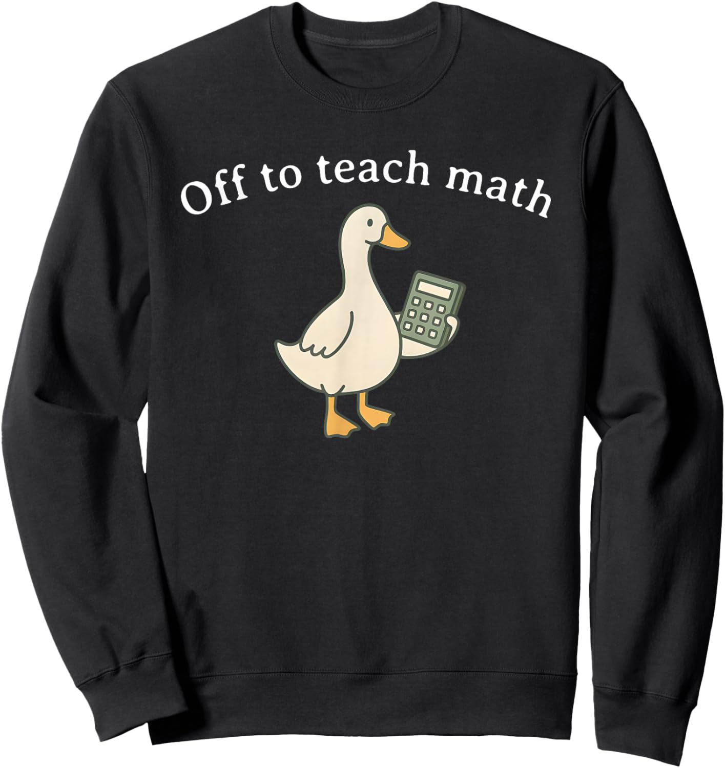 Off to Teach Math, Funny Math Teacher Goose Sweatshirt - Sweatshirt | Black