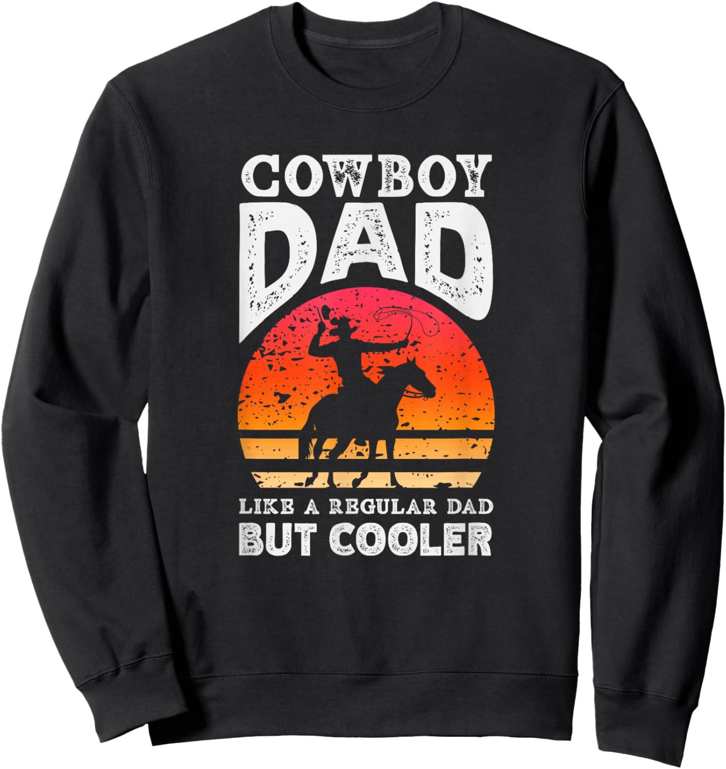 Cowboy Dad Like A Regular Dad But Cooler Sweatshirt - Sweatshirt | Black