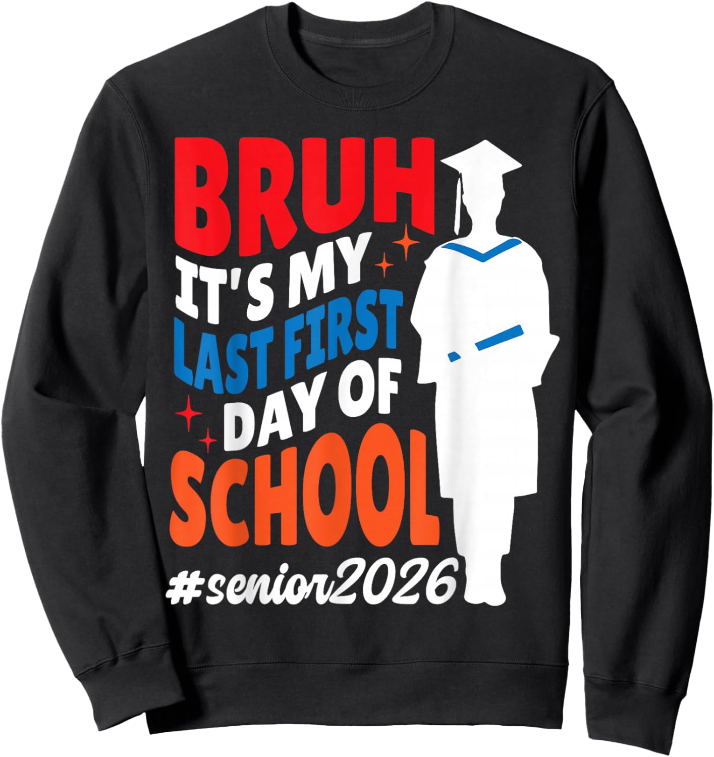 Bruh It's My Last First Day of School Senior 2026 Graduate Sweatshirt - Sweatshirt | Black