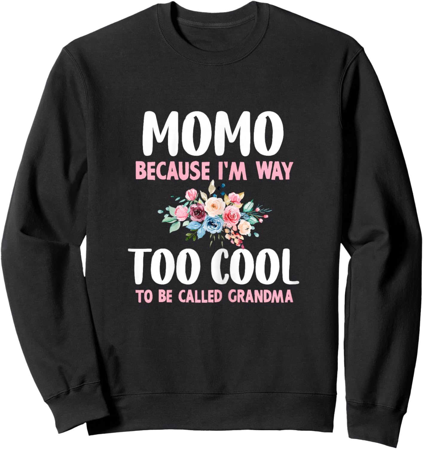 Momo Because I'm Too Cool Be Called Grandma Floral Flower Sweatshirt - Sweatshirt | Black