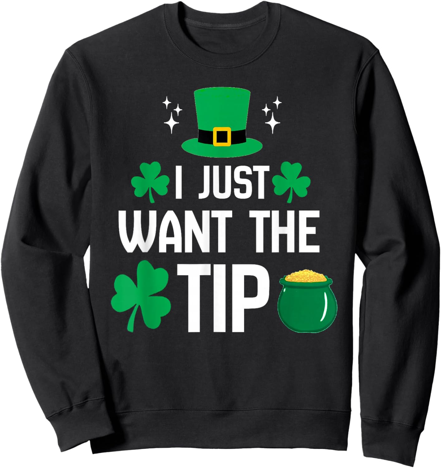I Just Want The Tip Funny St Patricks Day Irish Bartender Sweatshirt - Sweatshirt | Black