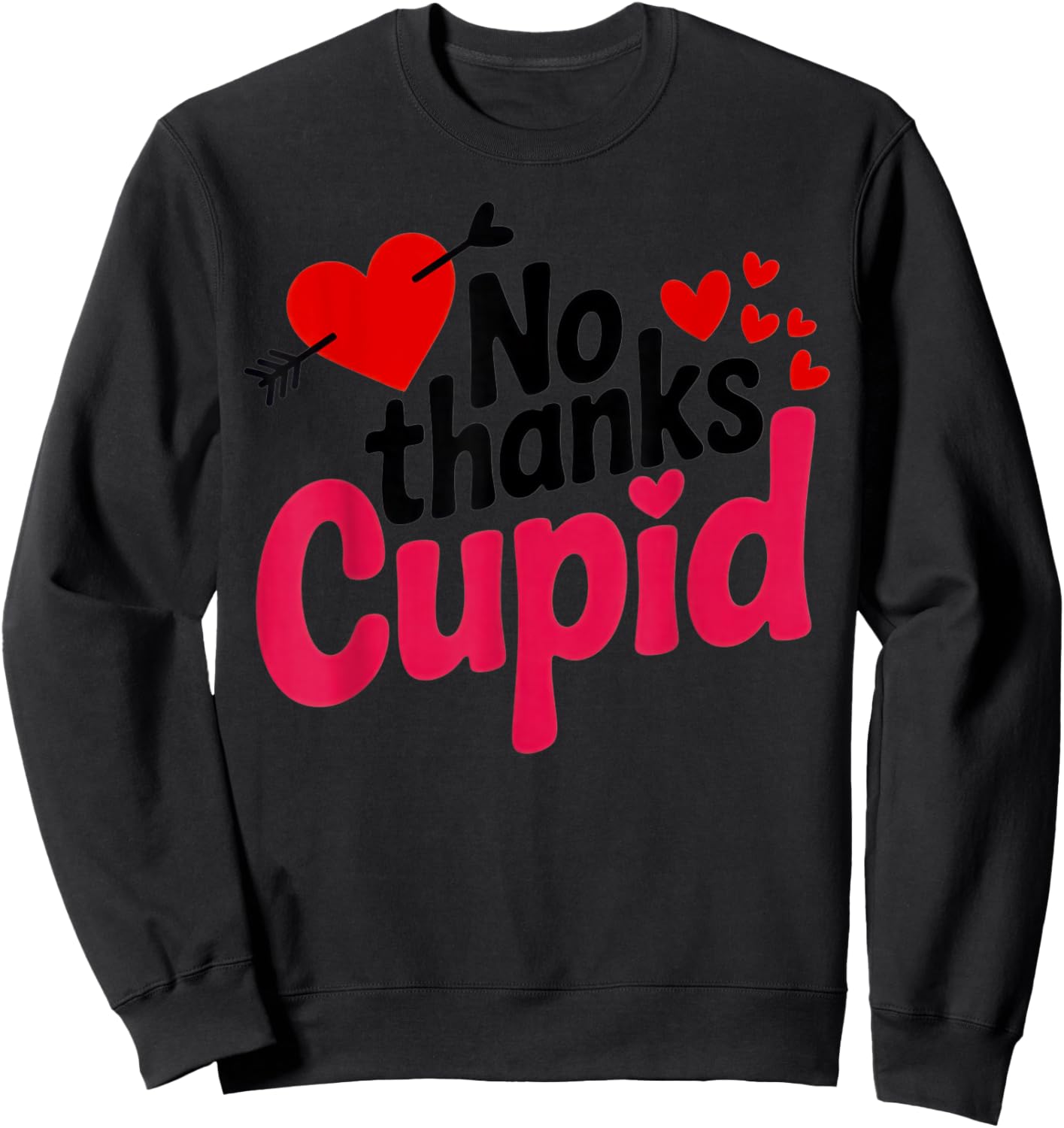 No Thanks Cupid Funny Anti-Valentine for Singles and Sarcasm Sweatshirt - Sweatshirt | Black