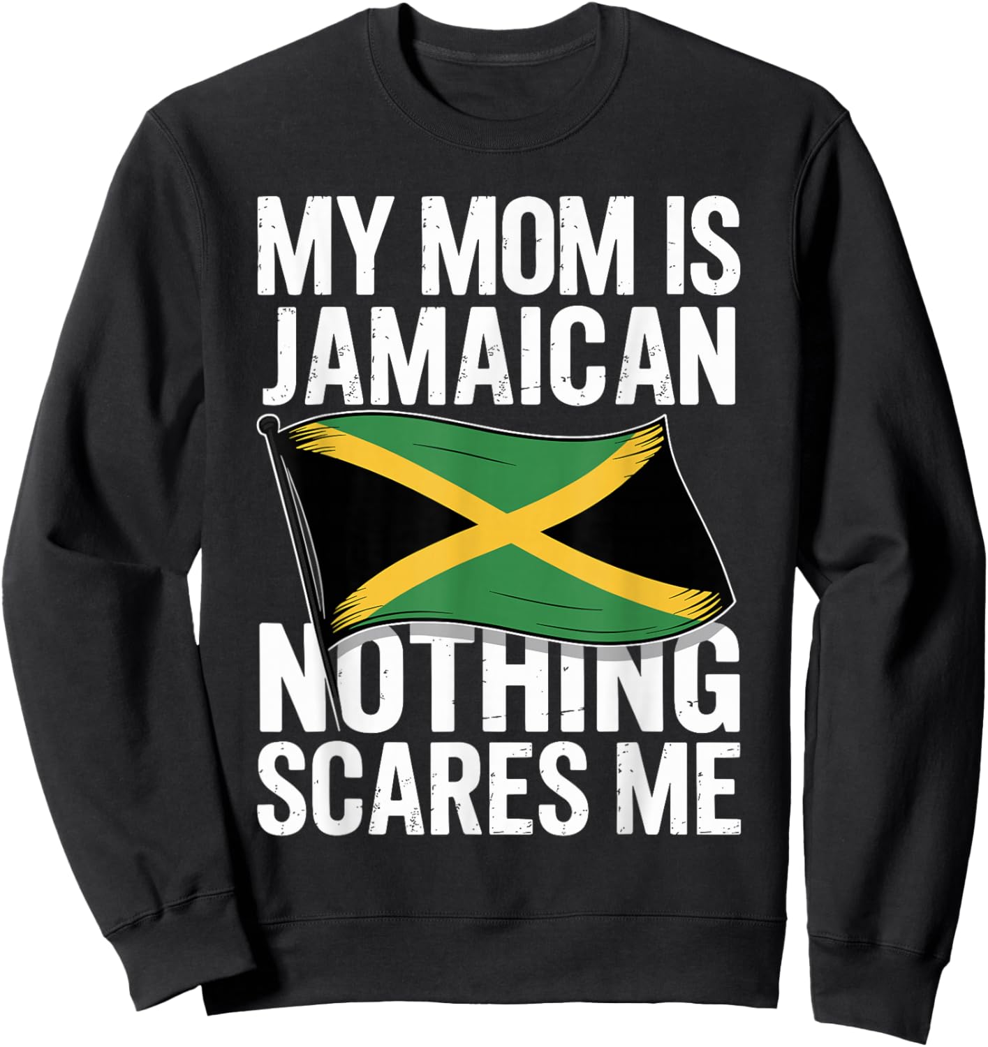 My Mom is Jamaican Nothing Scares Me Sweatshirt - Sweatshirt | Black
