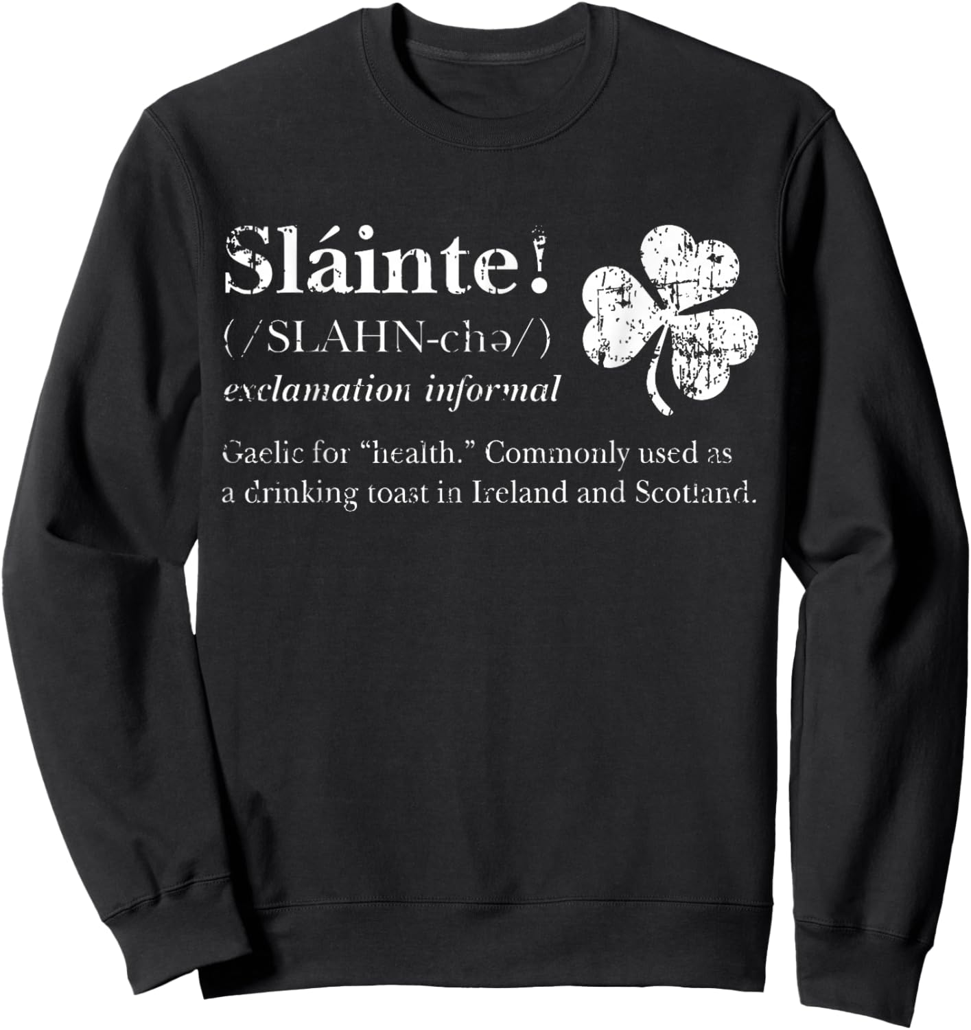 Saint Patricks's Day Irish Gaelic Slainte Good Health Cheers Sweatshirt - Sweatshirt | Black