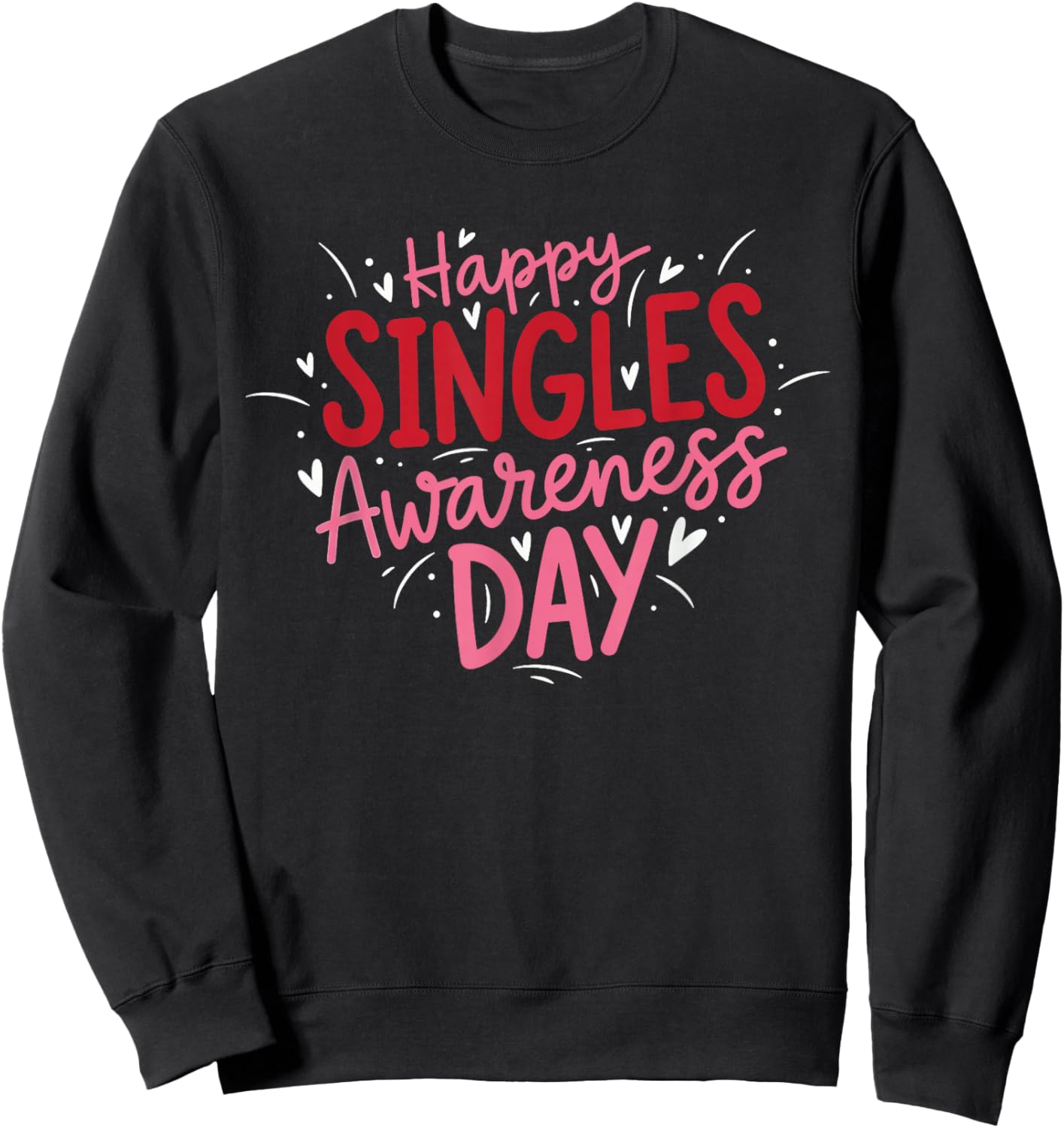 Happy Single Awareness Day - Funny Anti Valentines Day Sweatshirt - Sweatshirt | Black