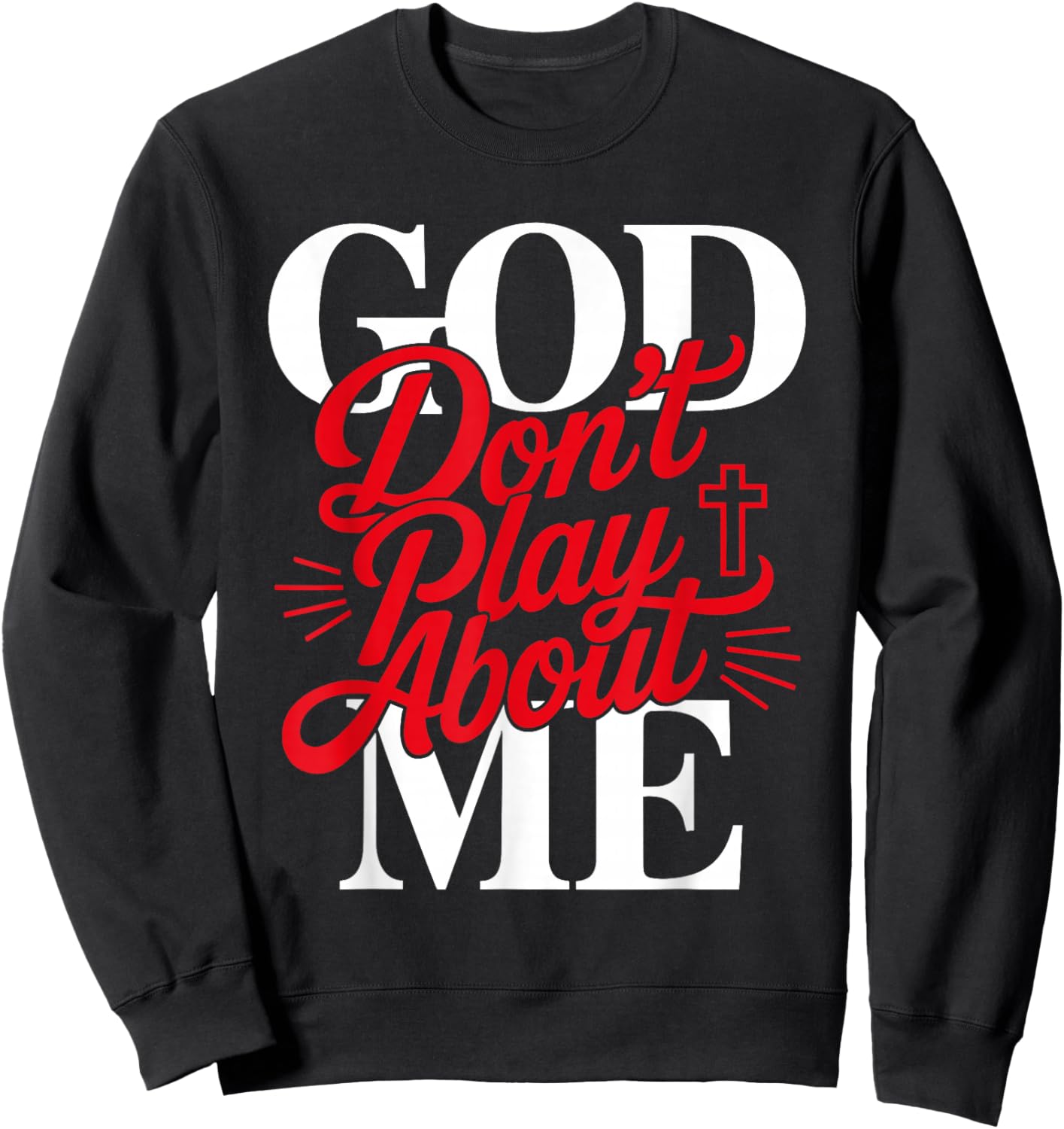 God Don't Play About Me Faith Christian Jesus God Quote Sweatshirt - Sweatshirt | Black