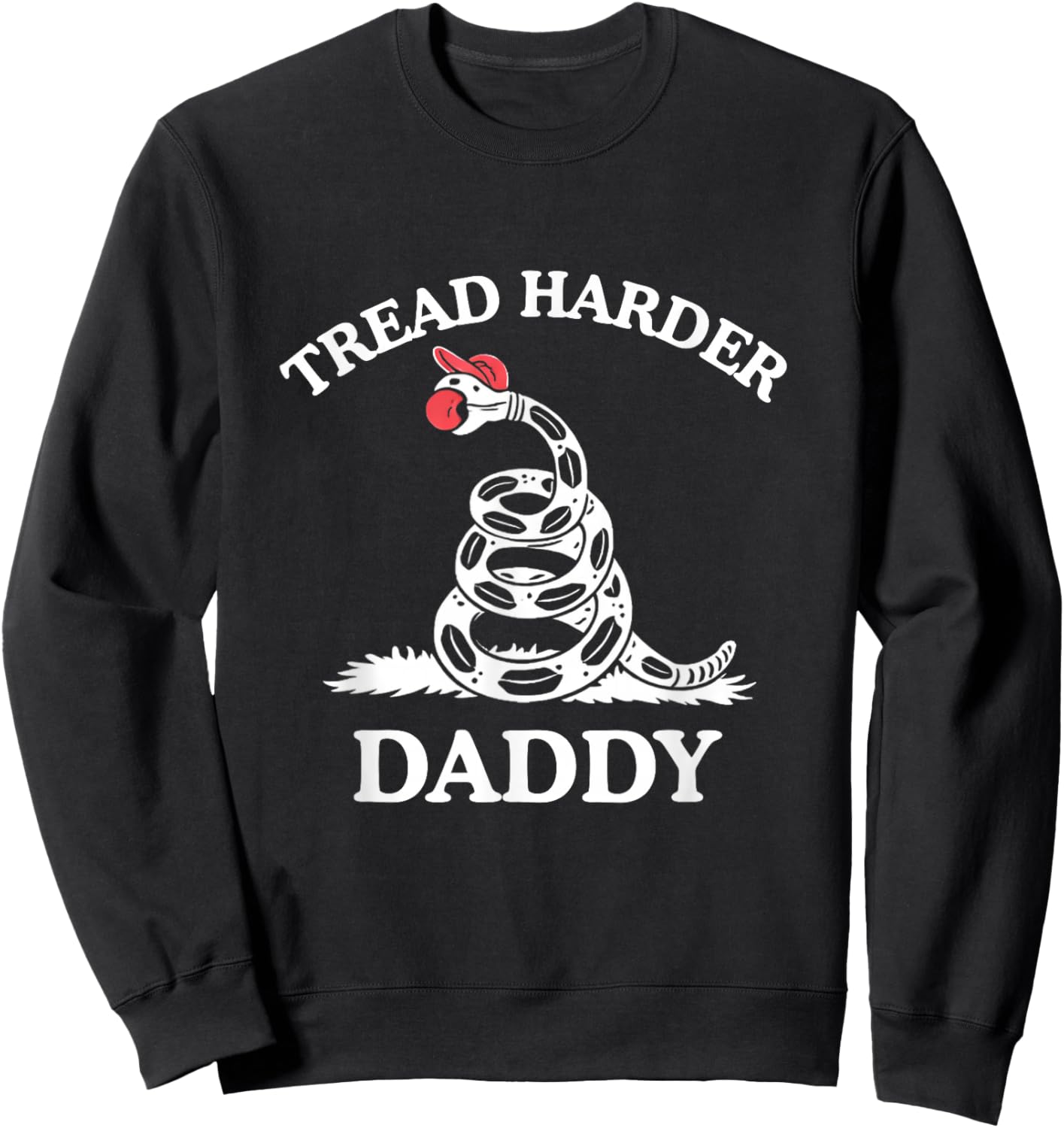 Tread Harder Daddy Funny Sarcastic Gadsden Flag Snake Humor Sweatshirt - Sweatshirt | Black