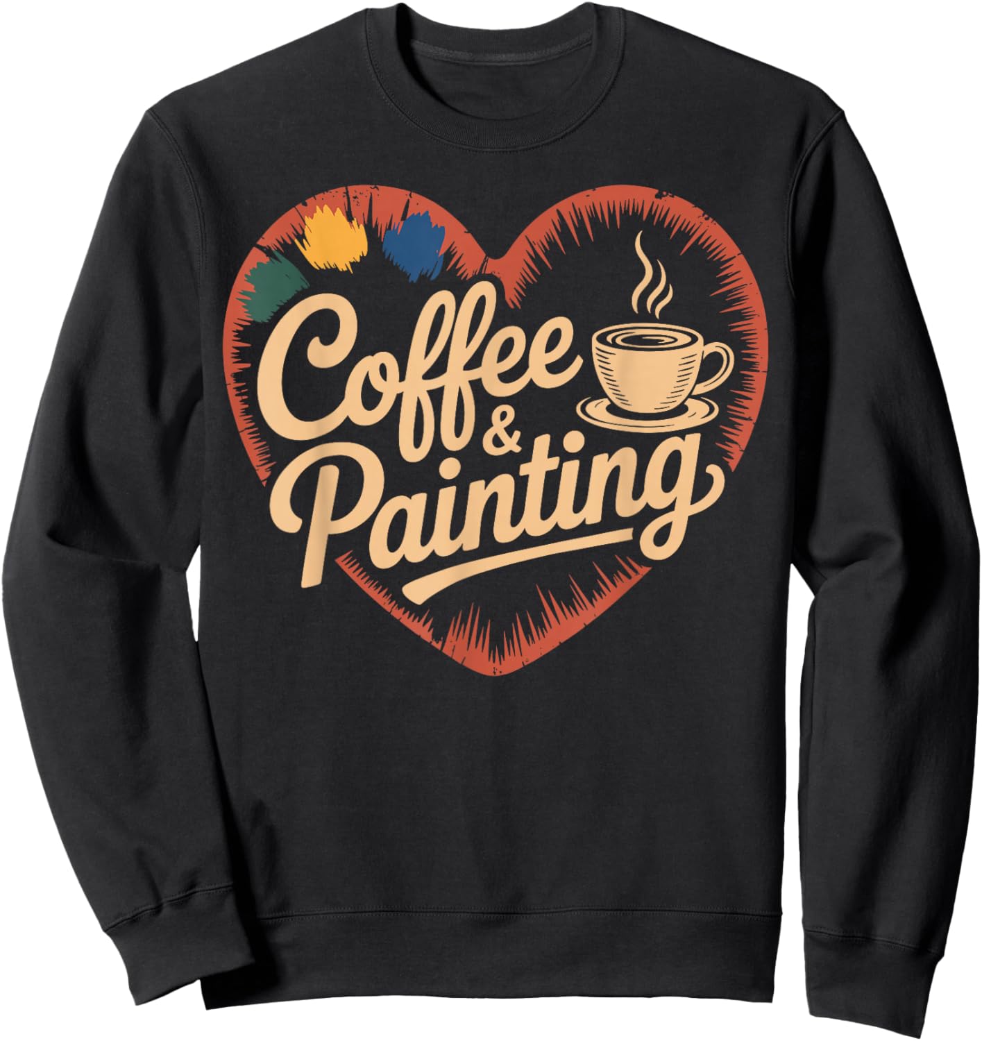 Coffee and Painting Funny Painter Art Sweatshirt - Sweatshirt | Black