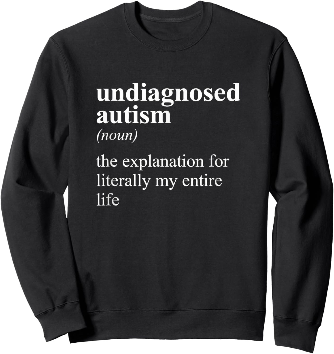 Undiagnosed Autism Definition Noun Entire Life Explanation Sweatshirt - Sweatshirt | Black