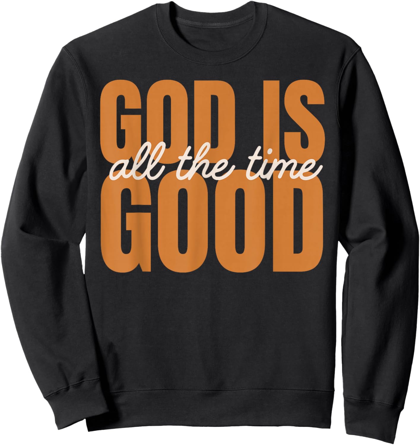 God is Good All The Time | Christian Inspirational Design Sweatshirt - Sweatshirt | Black