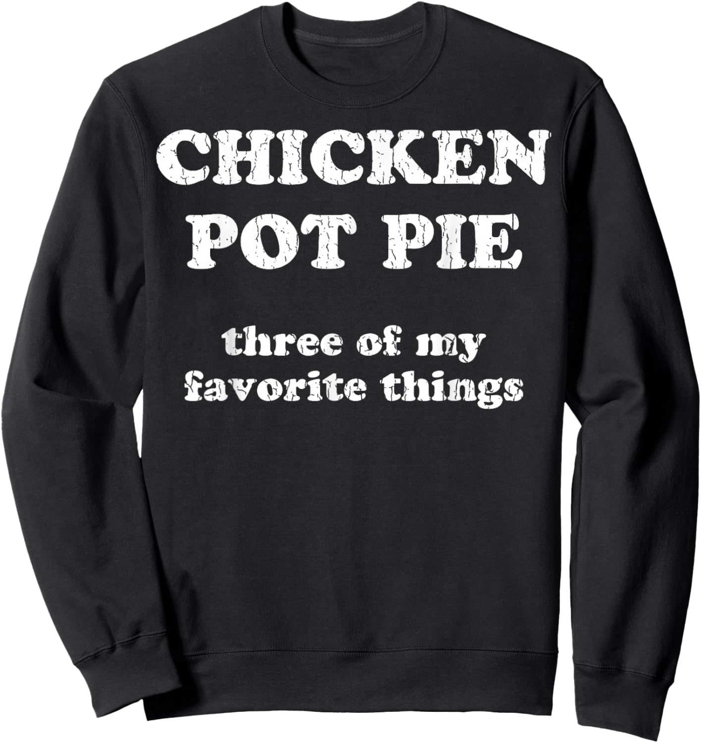 Chicken Pot Pie Three of My Favorite Things Funny Pot Pie Sweatshirt - Sweatshirt | Black