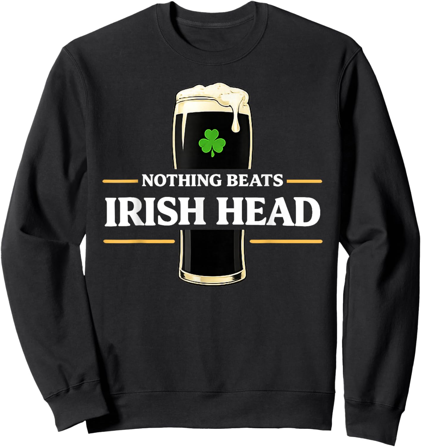Nothing Beats Irish Head Funny St Patricks Quote Sweatshirt - Sweatshirt | Black
