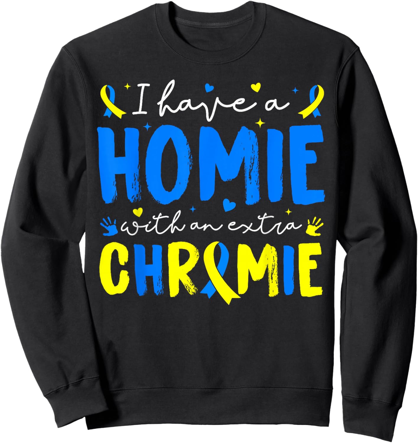 I Have A Homie with an Extra Chromie Down Syndrome Boy Girl Sweatshirt - Sweatshirt | Black