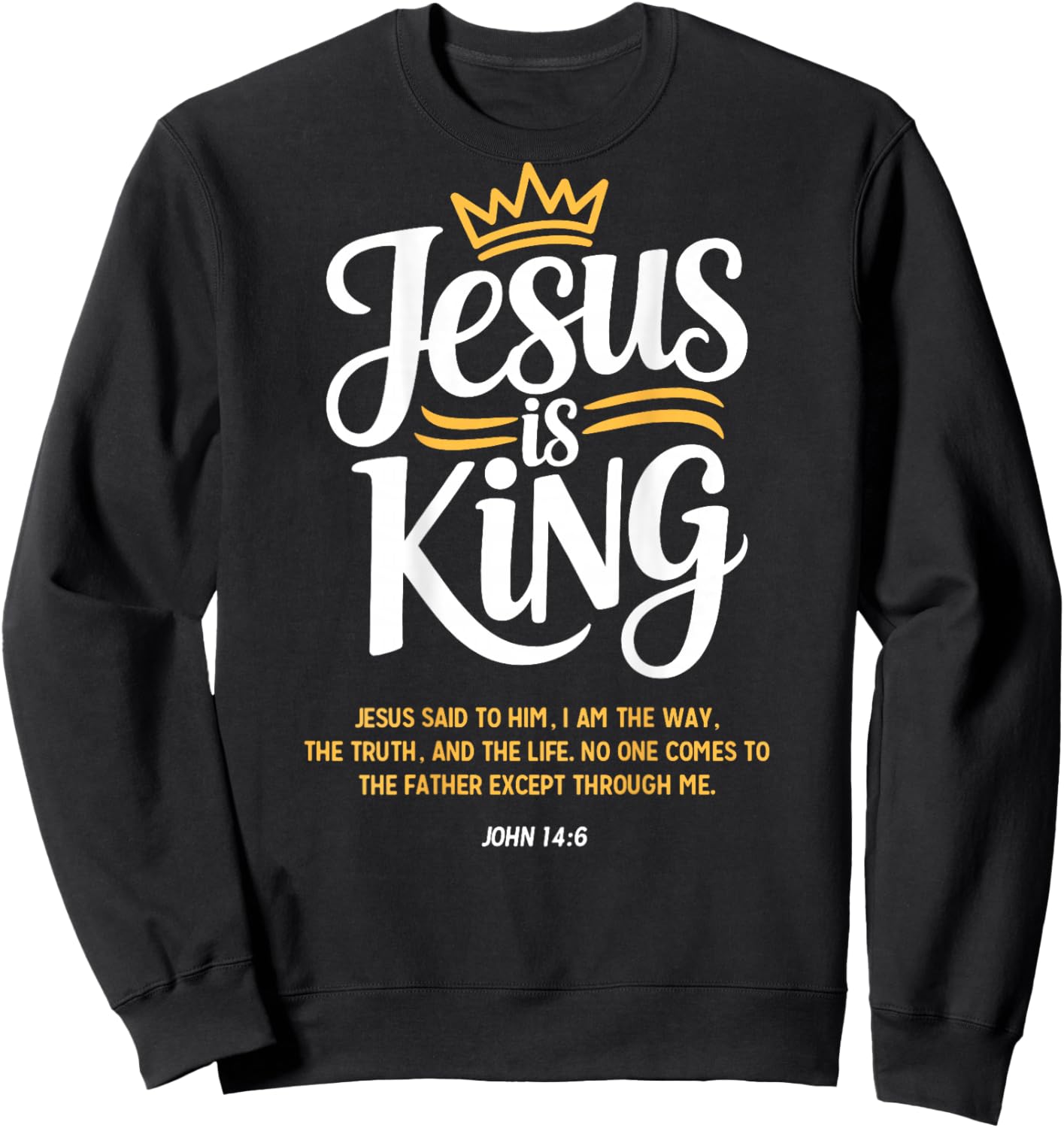 Jesus is King John 14:6 Christian God Religious Bible Verse Sweatshirt - Sweatshirt | Black