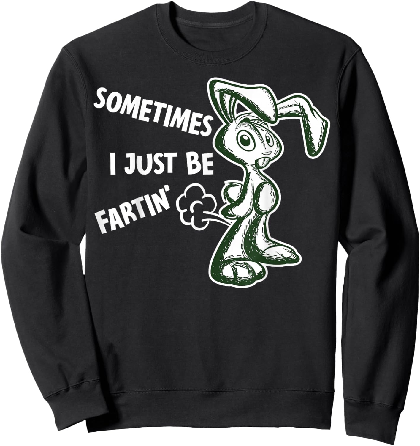 Sometimes I Just Be Fartin - Humorous Rabbit Fart Quote Sweatshirt - Sweatshirt | Black
