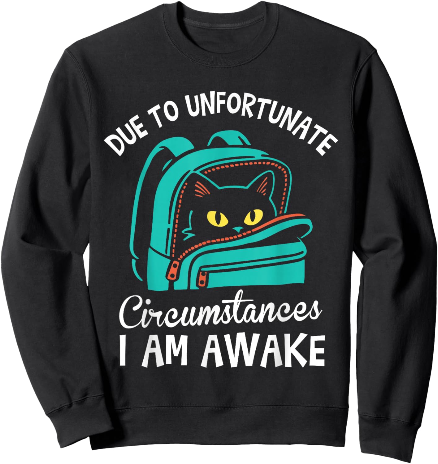 Funny Due to Unfortunate Circumstances I Am Awake Student Sweatshirt - Sweatshirt | Black
