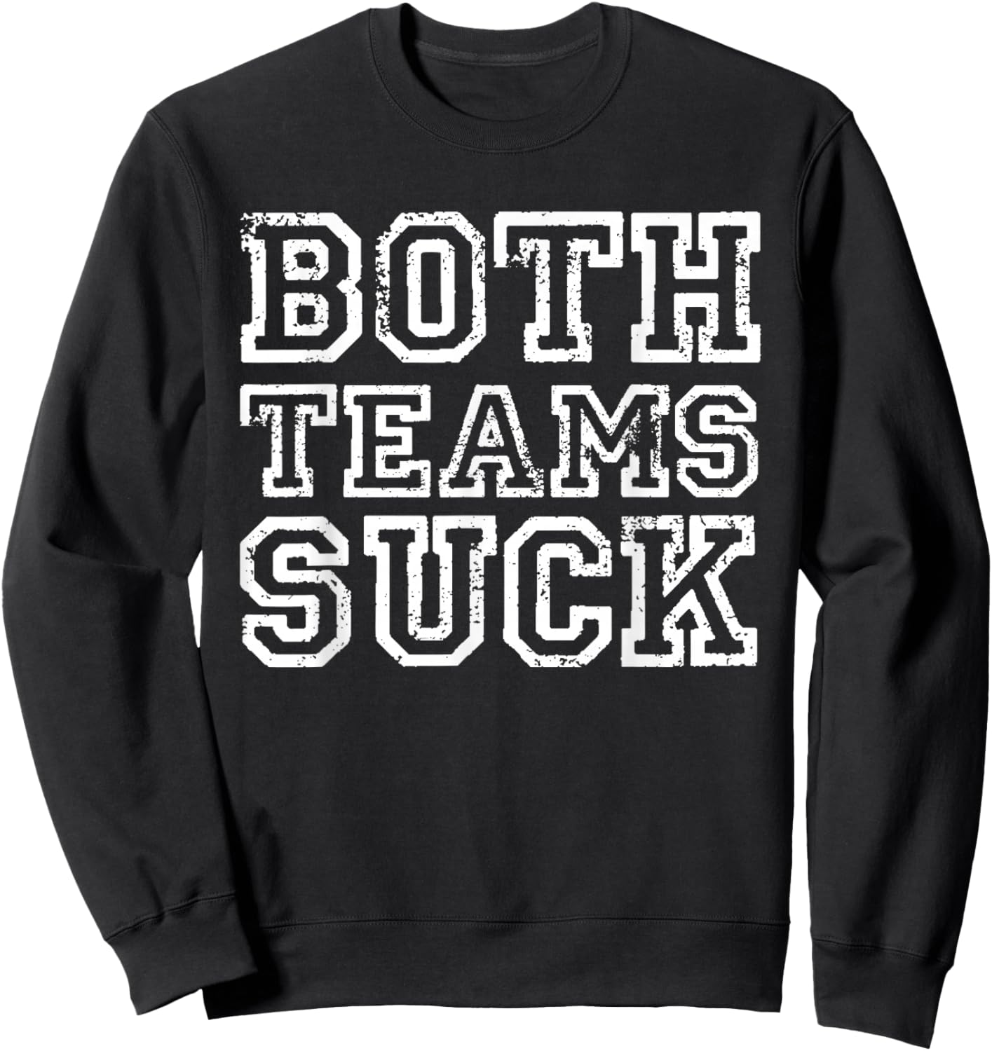 Funny Both Teams Suck Super Football Party Sports Meme Sweatshirt - Sweatshirt | Black