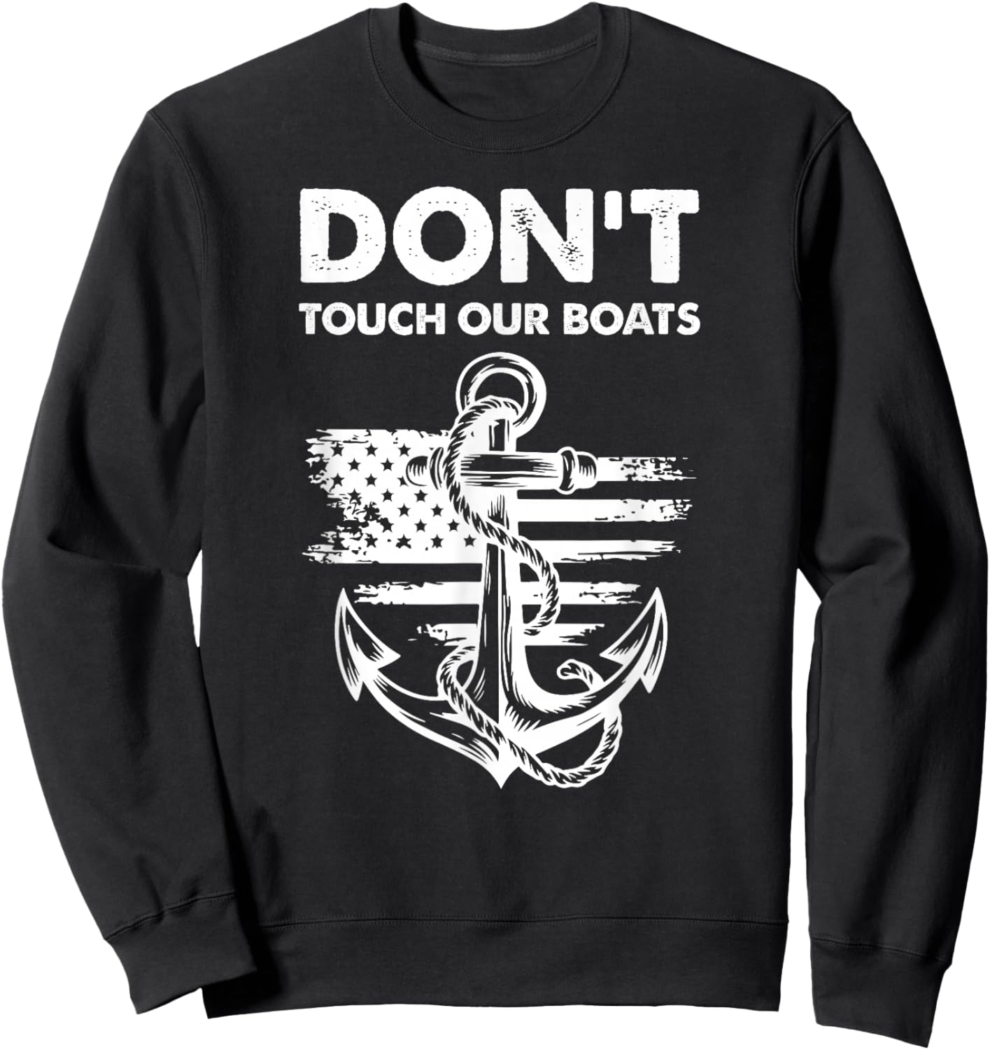 Don't Touch Our Boats America Military Ship Veteran Sweatshirt - Sweatshirt | Black