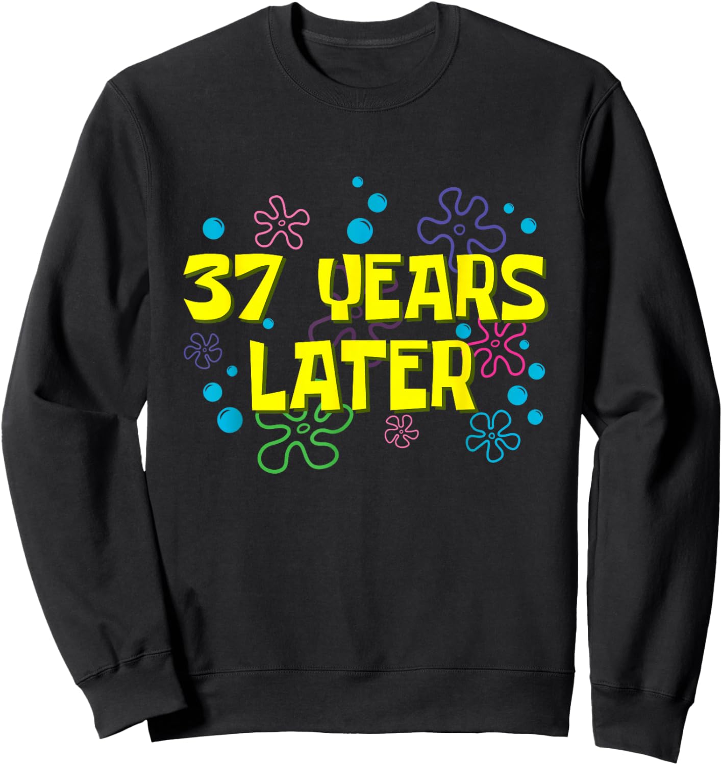 37th Birthday 37 Years Later 37 Years Old Bday Sweatshirt - Sweatshirt | Black